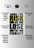 Take the risk Metal Posters | Premium, Waterproof & Magnet-Mounted Art